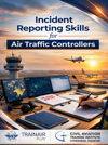 Incident Reporting Skills for Air Traffic Controller(s)